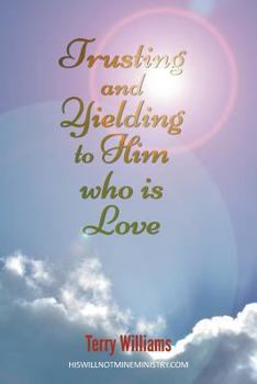 Paperback Trusting and Yielding to Him who is Love Book