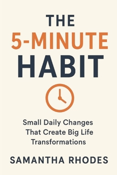Paperback The 5-Minute Habit: Small Daily Changes That Create Big Life Transformations Book