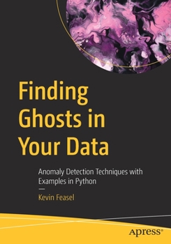 Paperback Finding Ghosts in Your Data: Anomaly Detection Techniques with Examples in Python Book