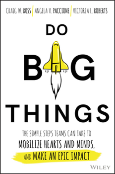 Hardcover Do Big Things: The Simple Steps Teams Can Take to Mobilize Hearts and Minds, and Make an Epic Impact Book