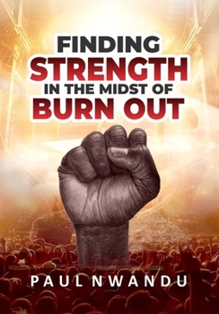 FINDING STRENGTH IN THE MIDST OF BURN OUT
