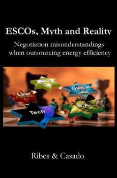 Paperback ESCOs, Myth and Reality: Negotiation misunderstandings when outsourcing energy efficiency Book
