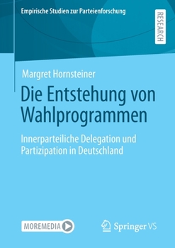 Paperback Die Entstehung Von Wahlprogrammen: Innerparteiliche Delegation Und Partizipation in Deutschland [German] Book
