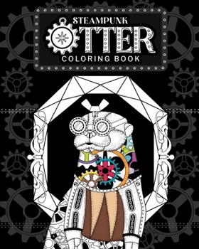 Paperback Steampunk Otter Coloring Book: Steampunk Gear Zentangle Patterns Pages, Gift for Otter Lovers Book