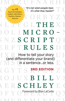 Micro-Script Rules : How to Tell Your Story (and Differentiate Your Brand) in a Sentence... or Less