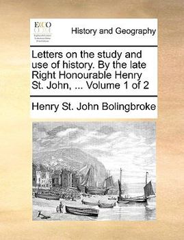 Paperback Letters on the study and use of history. By the late Right Honourable Henry St. John, ... Volume 1 of 2 Book