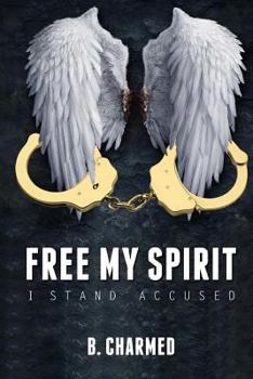 Paperback Free My Spirit: I Stand Accused Book