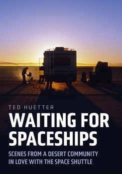 Paperback Waiting for Spaceships: Scenes from a Desert Community in Love with the Space Shuttle Book