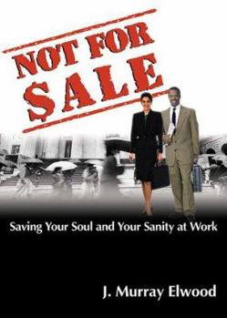 Paperback Not for Sale: Saving Your Soul and Your Sanity at Work Book