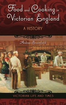 Food and Cooking in Victorian England: A History - Book  of the Victorian Life and Times