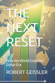 The Next Reset: How the World Ends the Dollar Era