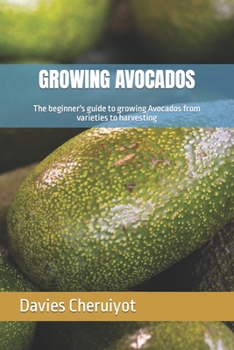 Paperback Growing Avocados: The beginner's guide to growing Avocados from varieties to harvesting Book
