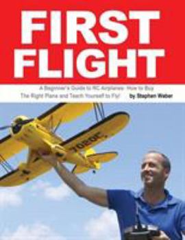 Paperback First Flight: A Beginner's Guide to RC Airplanes: How to Buy the Right Plane and Teach Yourself to Fly! Book