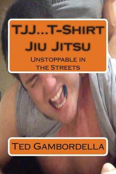 Paperback TJJ...T-Shirt Jiu Jitsu: Unstoppable in the Streets Book