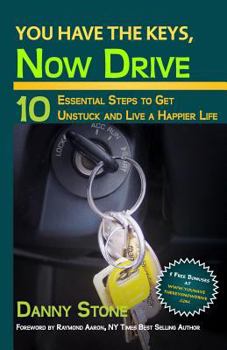 Paperback You Have the Keys, Now Drive: 10 Essential Steps to Get Unstuck and Live a Happier Life Book