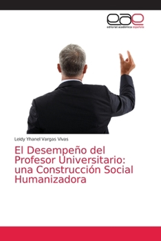 Paperback El Desempeño del Profesor Universitario: una Construcción Social Humanizadora [Spanish] Book