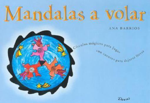 Paperback Mandalas a volar/ Send Them to Fly: Circulos magicos para jugar con cuentos para dejarse llevar / Magic Circle to Play With Stories and Let It Go (Spanish Edition) [Spanish] Book