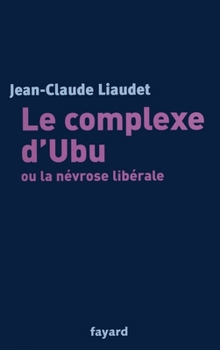 Paperback Le complexe d'Ubu ou la névrose libérale [French] Book