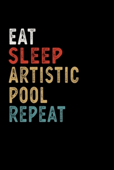 Eat Sleep Artistic Pool Repeat Funny Sport Gift Idea: Lined Notebook / Journal Gift, 100 Pages, 6x9, Soft Cover, Matte Finish