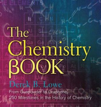 Hardcover The Chemistry Book: From Gunpowder to Graphene, 250 Milestones in the History of Chemistry Book