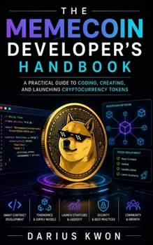 Paperback The Memecoin Developer's Handbook: A Practical Guide to Coding, Creating, and Launching Cryptocurrency Tokens Book