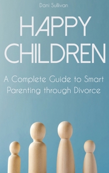 Hardcover Happy Children: A Complete Guide to Smart Parenting through Divorce Book