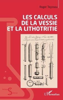 Les calculs de la vessie et la lithotritie (Acteurs de La Science) (French Edition)