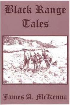 Black Range Tales: Chronicling Sixty Years of Life and Adventure in the Southwest