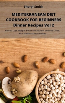 Hardcover Mediterranean Diet Cookbook for Beginners Dinner Recipes Vol 2: How to Lose Weight, Boost Metabolism and Feel Great with Mediterranean Dishes Book