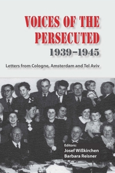 Paperback Voices of the Persecuted 1939-1945: Letters from Cologne, Amsterdam and Tel Aviv Book