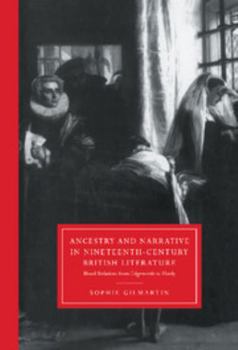 Hardcover Ancestry and Narrative in Nineteenth-Century British Literature: Blood Relations from Edgeworth to Hardy Book
