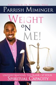 Paperback Weight On Me: Understanding The Rank of Your Spiritual Capacity Book