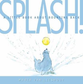 Hardcover Splash!: A Little Book about Bouncing Back Book