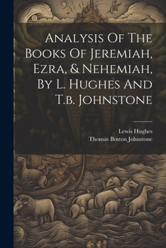 Paperback Analysis Of The Books Of Jeremiah, Ezra, & Nehemiah, By L. Hughes And T.b. Johnstone Book