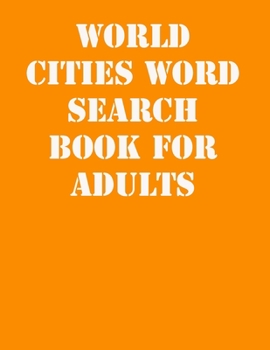 World Cities Word Search Book For Adults: large print puzzle book.8,5x11 ,matte cover,41 Activity Puzzle Book  with solution