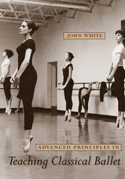 Paperback Advanced Principles in Teaching Classical Ballet Book