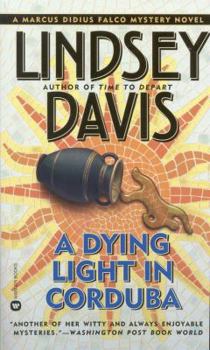 A Dying Light in Corduba (Marcus Didius Falco #8) - Book #8 of the Marcus Didius Falco