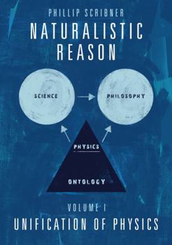 Paperback Naturalistic Reason: Volume I: Unification of Physics Book