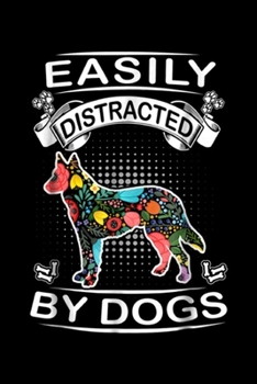 Easily Distracted By Dogs: Easily Distracted By Dogs German Shepherd Funny Dog Journal/Notebook Blank Lined Ruled 6x9 100 Pages