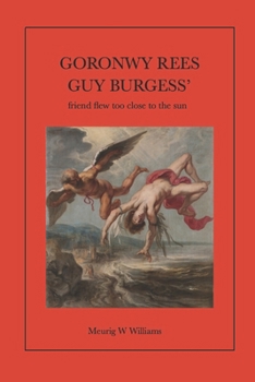 Paperback Goronwy Rees: GUY BURGESS' "most intimate friend" flew too close to the sun Book