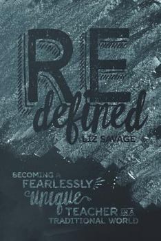 Paperback REdefined Becoming a Fearlessly Unique Teacher in a Traditional World Book