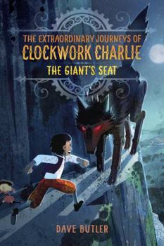 Hardcover The Giant's Seat (the Extraordinary Journeys of Clockwork Charlie) Book