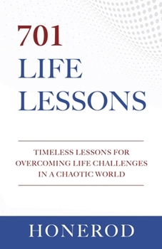 Paperback 701 Life Lessons: Timeless Lessons for Overcoming Life Challenges in a Chaotic World Book