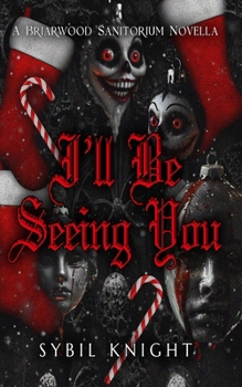 Paperback I'll Be Seeing You: Holiday Edition: A Briarwood Sanitorium Novella Book