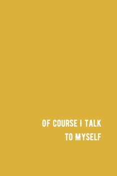 Paperback Of Course I Talk to Myself: Be your own guru, write it down and figure it out. Blank, lined 6x9 notebook Book