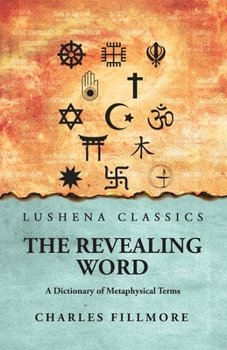 Paperback The Revealing Word: A Dictionary of Metaphysical Terms: A Dictionary of Metaphysical Terms by Charles Fillmore Book