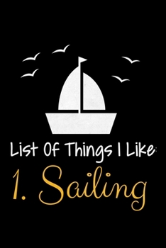 List Of Things I Like 1.Sailing: Notebook Gift For Sailor And Sailing Lovers : 120 Dot Grid Page