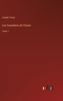Les Canadiens de l'Ouest: Tome 1