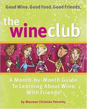 Paperback The Wine Club: A Month-By-Month Guide to Learning about Wine with Friends Book