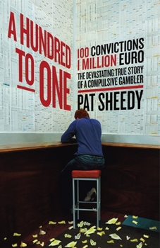 Paperback A Hundred to One: 100 Convictions. 1 Million Euro. the Devastating True Story of a Compulsive Gambler Book
